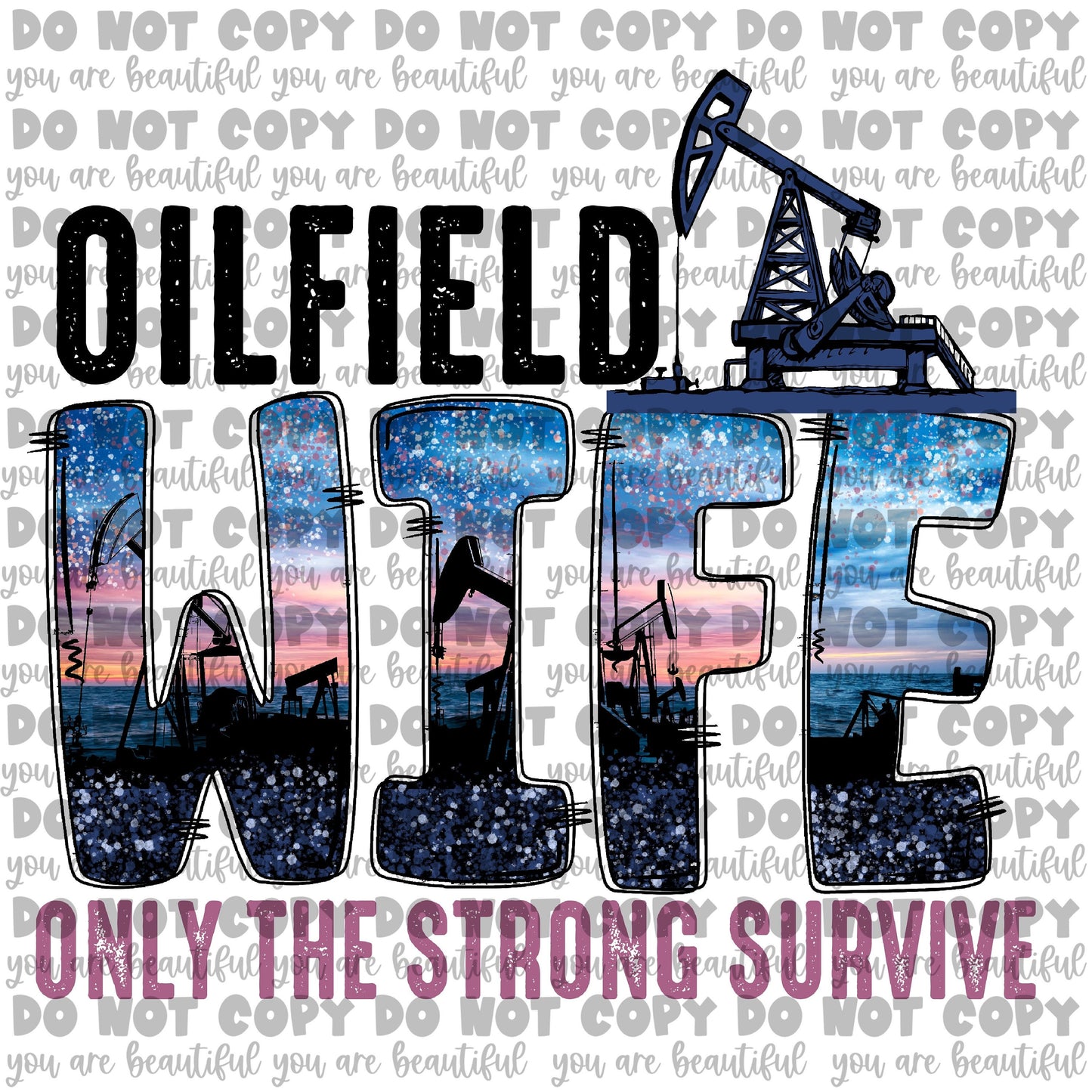 Oilfield Wife, Only The Strong Survive Transfer | Ready to Press Sublimation Transfer