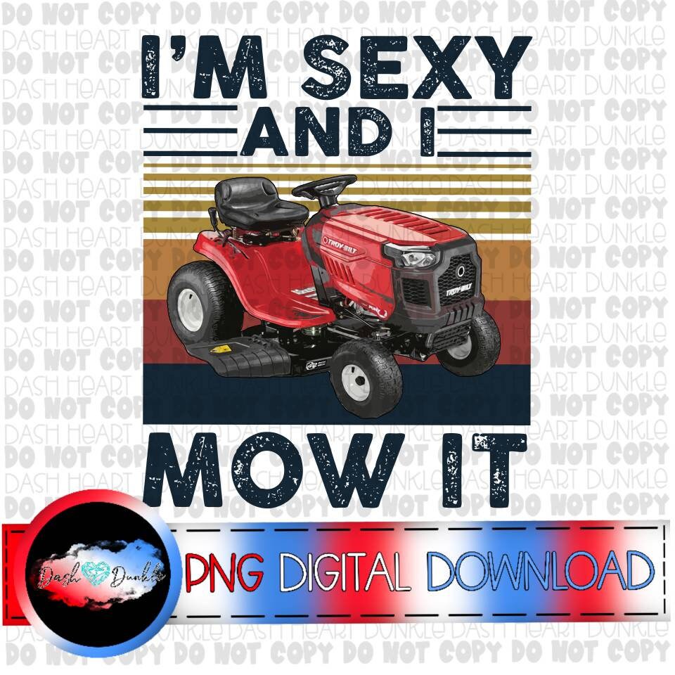 I'm Sexy And I Mow It Riding Mower Digital Download | Funny PNG | Mens PNG